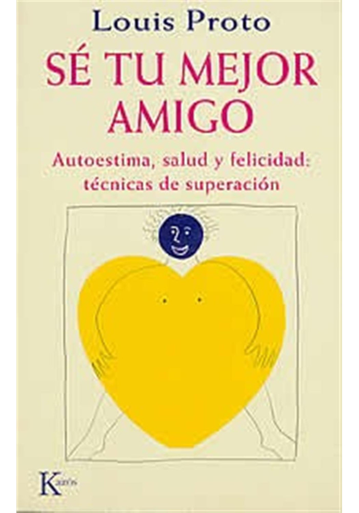 Libro. Sé tu mejor amigo. Autoestima, saludad, felicidad : técnicas de superación. Louise Proto. Kairos. librería iniciática