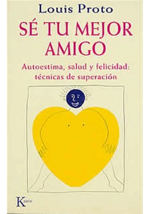 Libro. Sé tu mejor amigo. Autoestima, saludad, felicidad : técnicas de superación. Louise Proto. Kairos. librería iniciática