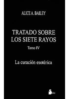 Libro.Tratado sobre los siete rayos -Tomo IV. La curación Esotérica. Sirio. Librería iniciática