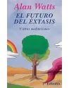 Libro. El futuro del éxtasis. Y otras meditaciones. Alan Watts. Kairos. Librería Iniciatica.