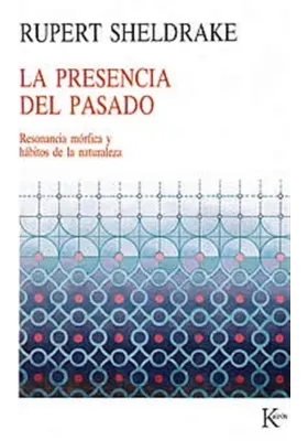 La presencia del pasado. Rupert Sheldrake. Kairos. Librería Iniciatica