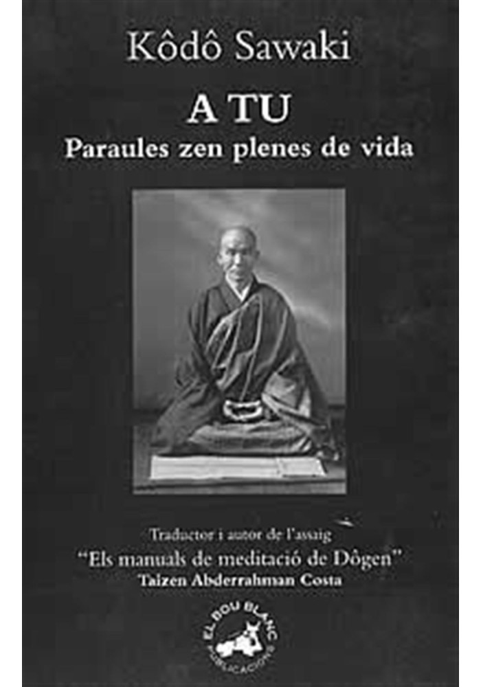 Libro.  A tu. Paraules Zen Plenes de vida. Kôdo Sawaki. El bou blanc. Librería Iniciatica