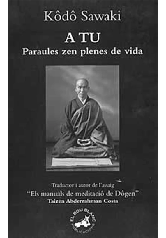 Libro.  A tu. Paraules Zen Plenes de vida. Kôdo Sawaki. El bou blanc. Librería Iniciatica